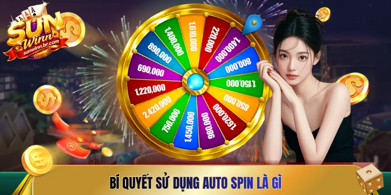 Bí quyết sử dụng Auto Spin là gì