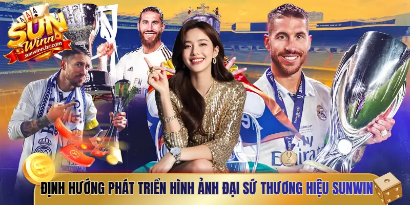 Định hướng phát triển hình ảnh đại sứ thương hiệu Sunwin