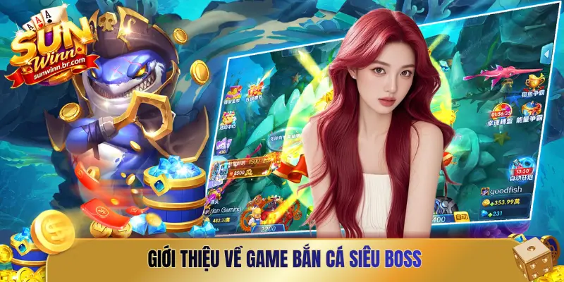 Giới thiệu về game bắn cá siêu boss