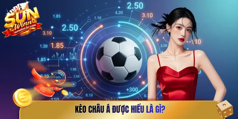 Kèo châu Á được hiểu là gì?