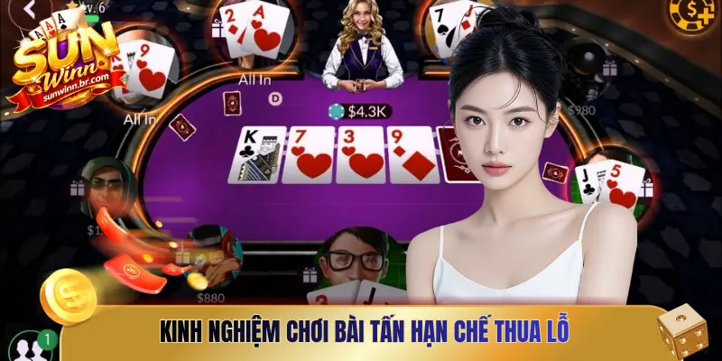 Kinh nghiệm chơi bài Tấn hạn chế thua lỗ