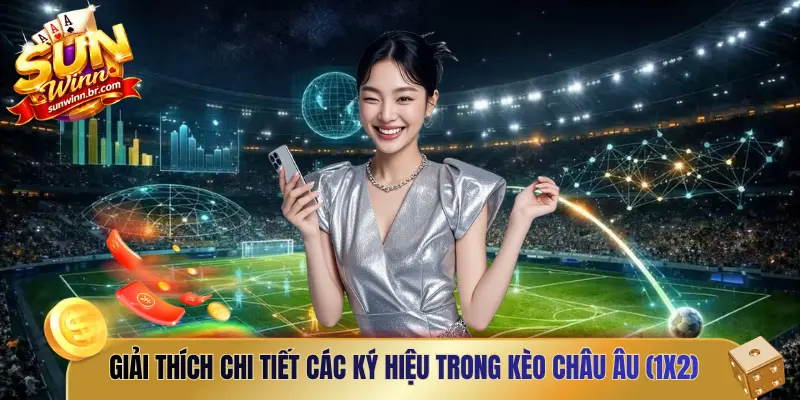Giải thích chi tiết các ký hiệu trong kèo châu Âu (1X2)