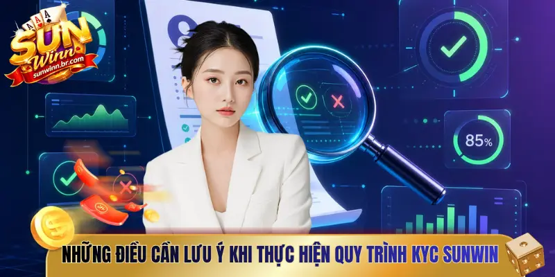 Những điều cần lưu ý khi thực hiện quy trình KYC Sunwin