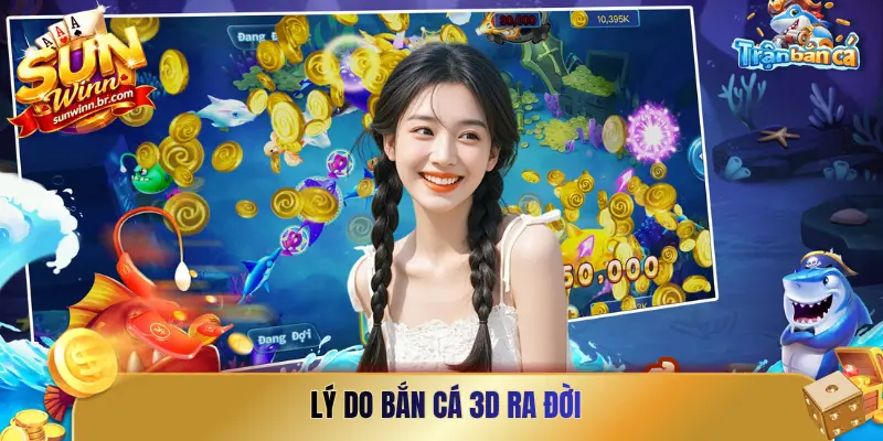 Lý do bắn cá 3D ra đời