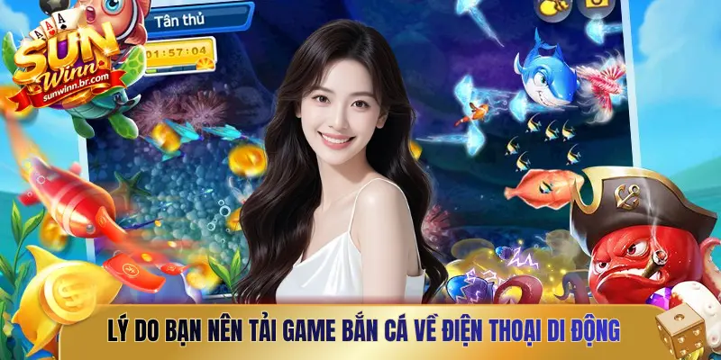 Lý do bạn nên tải game bắn cá về điện thoại di động
