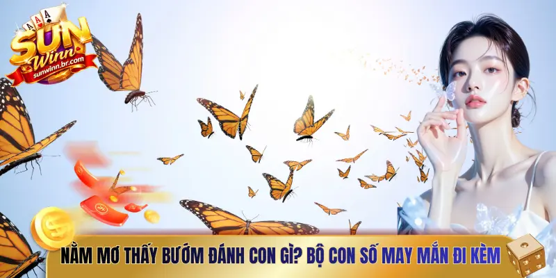Nằm mơ thấy bướm đánh con gì? Bộ con số may mắn đi kèm