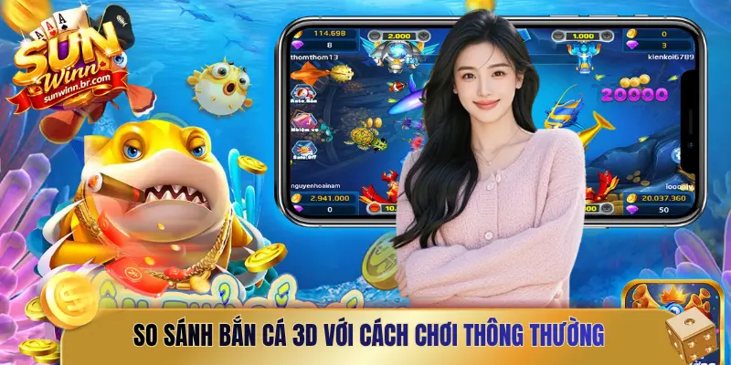 So sánh bắn cá 3D với cách chơi thông thường
