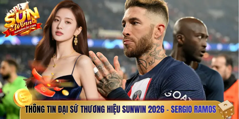 Thông tin đại sứ thương hiệu Sunwin 2026 - Sergio Ramos