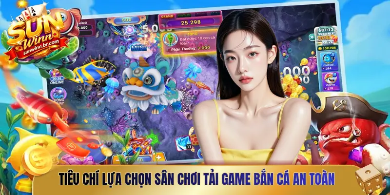 Các tiêu chí lựa chọn cổng game để tải game bắn cá an toàn