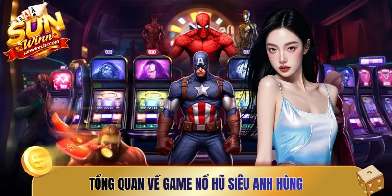 Tổng quan về game nổ hũ siêu anh hùng