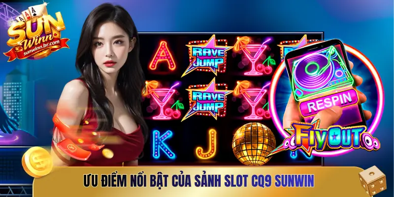 Ưu điểm nổi bật của sảnh slot CQ9 Sunwin
