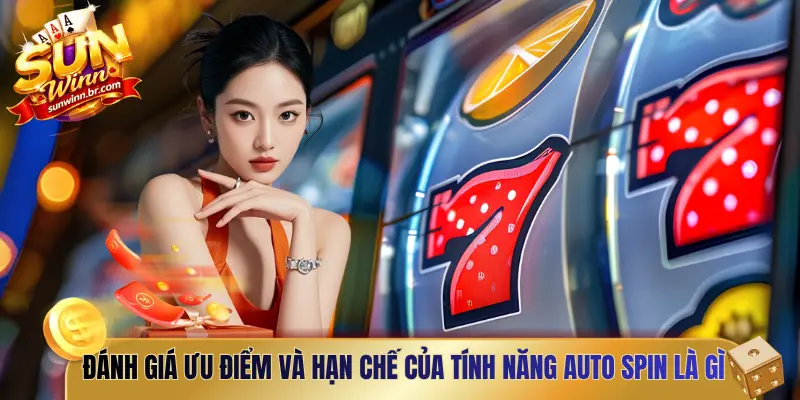 Đánh giá ưu điểm và hạn chế của tính năng Auto Spin là gì