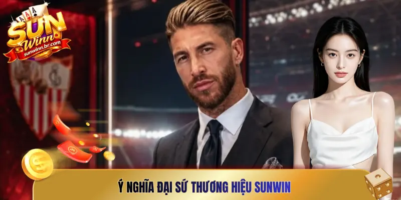 Ý nghĩa đại sứ thương hiệu Sunwin trong chiến lược phát triển
