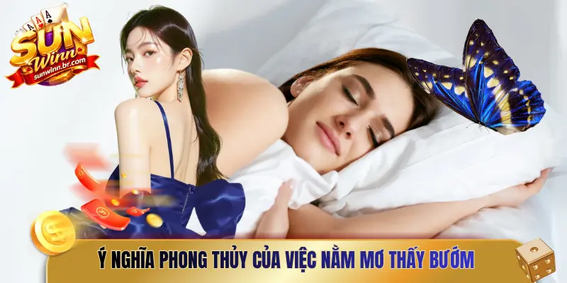 Ý nghĩa phong thủy của việc nằm mơ thấy bướm